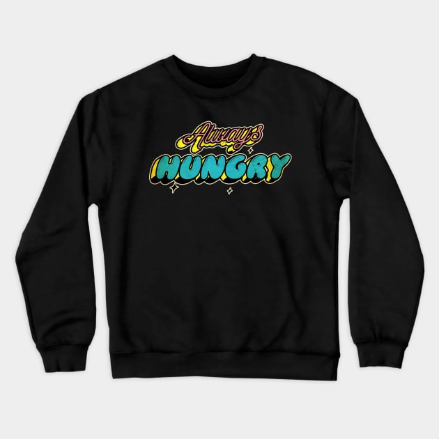 always hungry, Crewneck Sweatshirt by JayD World